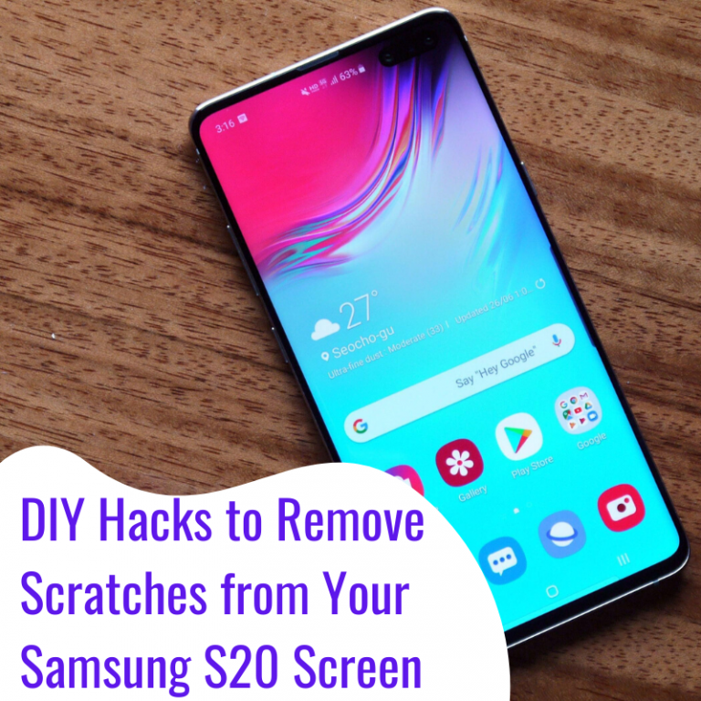 Smart DIY Hacks to Remove Scratches from Your Samsung S20 Plus Screen